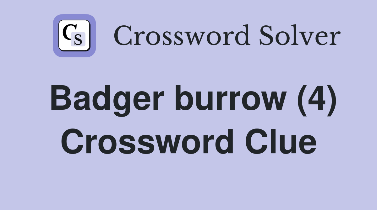 Badger burrow 4 crossword clue answers crossword solver